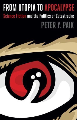 From Utopia to Apocalypse: Science Fiction and the Politics of Catastrophe by Paik, Peter Y. (2010) Paperback
