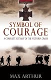 Symbol of Courage: A History of the Victoria Cross