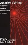 Occasion Setting: Associative Learning and Cognition in Animals (Apa Science Volumes)