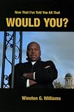 Would You? Now That I`ve Told You All That