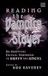 Reading the Vampire Slayer: The Unofficial Critical Companion to Buffy and Angel