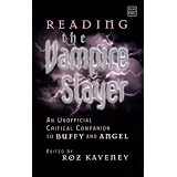 Reading the Vampire Slayer: The Unofficial Critical Companion to Buffy and Angel (Tauris Parke Paperbacks)