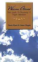 Welcome Aboard : Your Guide To Becoming A Flight Attendant