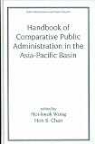 Handbook of Comparative Public Administration in the Asia-Pacific Basin (Public Administration and Public Policy)