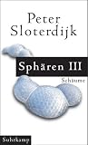 Sph&auml;ren - Plurale Sph&auml;rologie: Band III: Sch&auml;ume - Peter Sloterdijk