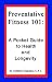 Preventative Fitness 101: A Pocket Guide to Health and Longevity