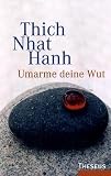 Umarme deine Wut: Sutra der Vier Verankerungen der Achtsamkeit - Thich Nhat Hanh