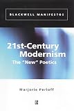 21st-Century Modernism: The "New" Poetics (Blackwell Manifestos)