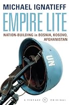 Empire Lite: Nation Building in Bosnia, Kosovo, Afghanistan (A Vintage original)