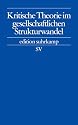 Kritische Theorie im gesellschaftlichen Strukturwandel (edition suhrkamp)