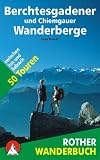  : Berchtesgadener und Chiemgauer Wanderberge. Rother Wanderbuch. 50 Touren zwischen Inn und Salzach