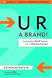 U R a Brand!: How Smart People Brand Themselves for Business Success