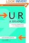 U R a Brand! How Smart People Brand Themselves for Business Success