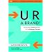 U R a Brand!: How Smart People Brand Themselves for Business Success