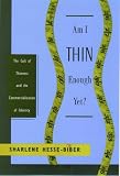 Am I Thin Enough Yet?: The Cult of Thinness and the Commercialization of Identity