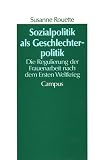 Sozialpolitik Als Geschlechterpolitik: Die Regulierung Der Frauenarbeit Nach Dem Ersten Weltkrieg (3593349833) by Rouette, Susanne