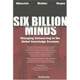 Six Billion Minds: Managing Outsourcing in the Global Knowledge Economy