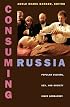 Consuming Russia: Popular Culture, Sex, and Society since Gorbachev