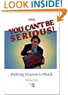 You Can't Be Serious! Putting Humor to Work