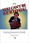 You Can't Be Serious! Putting Humor to Work