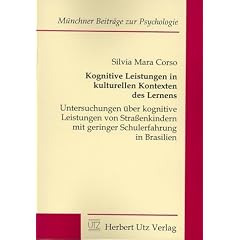 Kognitive Leistungen in kulturellen Kontexten des Lernens Untersuchungen �ber kognitive Leistungen von Stra�enkindern mit geringer Schulerfahrung in Brasilien
