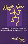 Almost Home: Embracing the Magical Connection Between Positive Humor & Spirituality