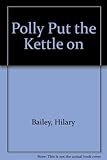 Polly put the kettle on