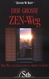 Der Gro&szlig;e ZEN-Weg: Der Weg zur Erleuchtung Mitten im Leben - Zensho W. Kopp