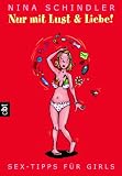 Nur mit Lust und Liebe! cbt. Sex-Tipps f�r Girls - Nina Schindler