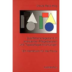 Qualit�tsmanagement im ambulanten Pflegedienst und Tagespflegeeinrichtungen: Ein Handbuch f�r die Praxis