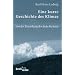 Eine kurze Geschichte des Klimas. Von der Entstehung der Erde bis heute