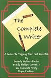 The Complete Writer: A Guide to Tapping Your Full Potential