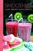 Smoothies: Lecker - fruchtig - schnell gemacht
