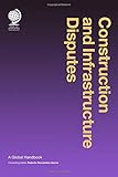 Construction and infrastructure disputes : a global handbook