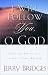 I Will Follow You, O God: Embracing Him As Lord in Your Private Worship