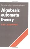 Algebraic Automata Theory (Cambridge Studies in Advanced Mathematics)