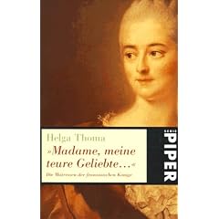Madame, meine teure Geliebte... Die M�tressen der franz�sischen K�nige.