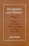 Revolution and History: Origins of Marxist Historiography in China, 1919-1937