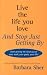 Live the life you love and sto...