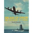 The Age of Orion: The Lockheed P-3 Story (Schiffer Military Aviation History) by David Reade