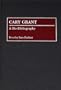 Cary Grant: A Bio-Bibliography (Bio-Bibliographies in the Performing Arts)
