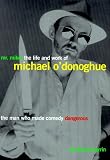  : Mr. Mike : The Life and Work of Michael O'Donoghue The Man Who Made Comedy Dangerous