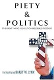 Piety & Politics: The Right-Wing Assault on Religious Freedom