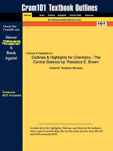 Outlines & Highlights for Chemistry: Central Science by Theodore E. Brown Image Outlines & Highlights for Chemistry: Central Science by Theodore E. Brown
