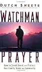 Watchman Prayer: How To Stand Guard And Protect Your Family, Home And Community