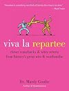 Viva la Repartee: Clever Comebacks and Witty Retorts from History's Great Wits and Wordsmiths
