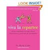 Viva la Repartee: Clever Comebacks and Witty Retorts from History's Great Wits and Wordsmiths