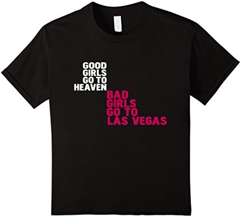 Kids Good Girls Go To Heaven Bad Girls Go To Las Vegas Shirt 8 Black