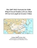 Review ICON Group International, Inc.  / The 2007-2012 Outlook for Fifth Wheel Travel Trailers of Less Than 30 Feet in Length in Greater China
