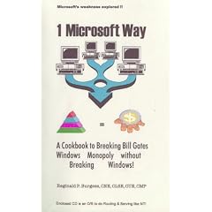 1 Microsoft Way: A Cookbook to Breaking Bill Gates Windows Monopoly Without Breaking Windows